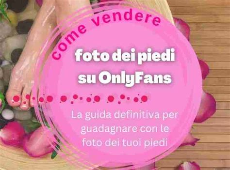 onlyfans piedi|Come vendere foto dei piedi su OnlyFans: Guida e。